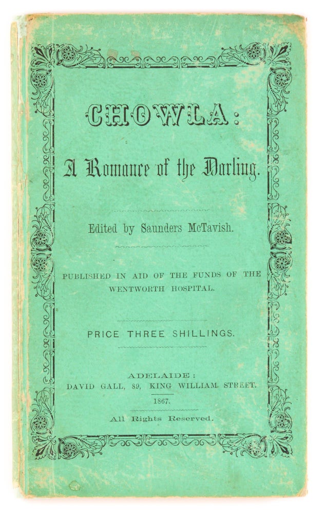 Item #80150 Chowla. A Romance of the Darling. Edited by Saunders McTavish. Published in aid of the funds of the Wentworth Hospital. William STORRIE.