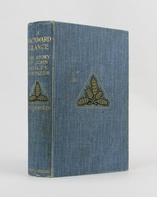 Item #80152 A Backward Glance. The Story of John Ridley, a Pioneer. Annie E. RIDLEY