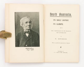 South Australia. Its Early History, its Climate and a few Particulars of its Products and Capabilities... Written specially for transmission to England