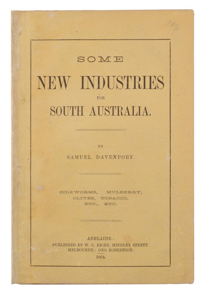 Item #80178 Some New Industries for South Australia. Silkworms, Mulberry, Olives, Tobacco, etc., etc. Samuel DAVENPORT.