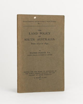 Item #80442 The Land Policy of South Australia from 1830 to 1842. Wilfrid OLDHAM