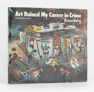 Item #80497 Art Ruined My Career In Crime. Bernard HESLING