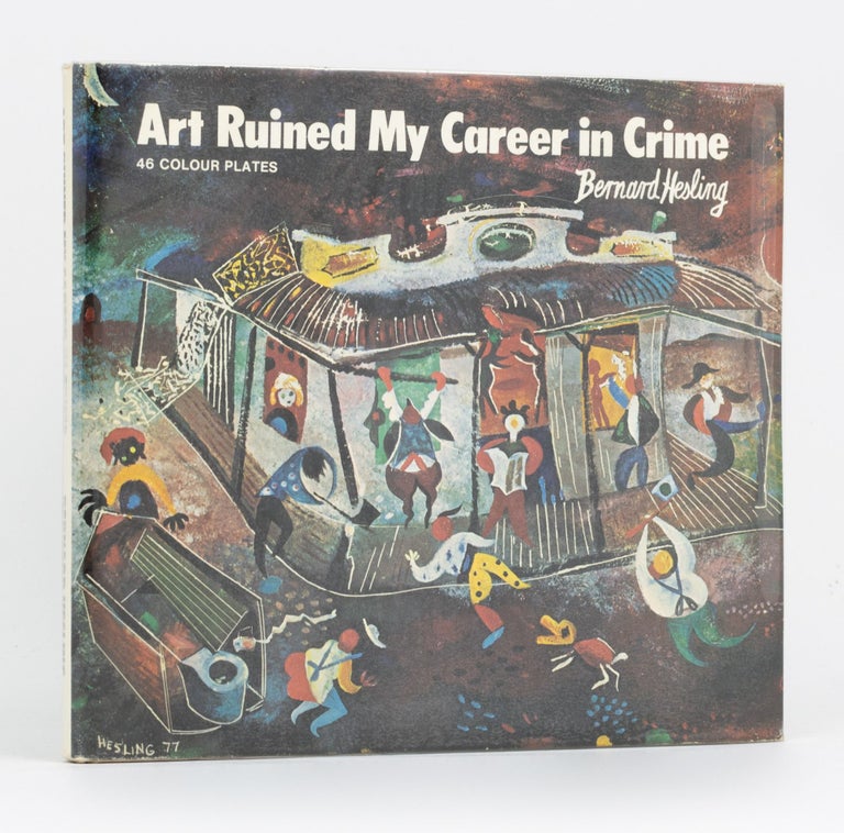 Item #80497 Art Ruined My Career In Crime. Bernard HESLING.