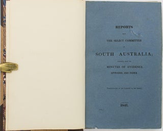 Reports from the Select Committee on South Australia; together with the Minutes of Evidence, Appendix, and Index. [Comprising the] First Report ... 9th March 1841 [and the] Second Report ... 10th March 1841