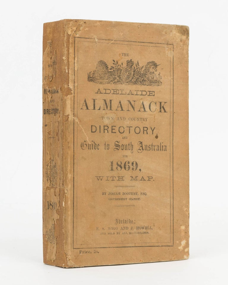 Item #80705 The Adelaide Almanack, Town and Country Directory, and Guide to South Australia for 1869. Almanack, Josiah BOOTHBY.