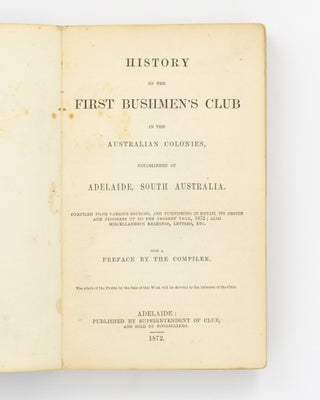 History of the First Bushmen's Club in the Australian Colonies, established at Adelaide, South Australia. Compiled from various sources, and furnishing in detail its origin and progress up to the present year, 1872; also miscellaneous readings, letters, etc