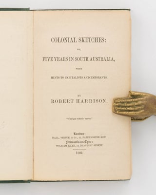Colonial Sketches, or, Five Years in South Australia, with Hints to Capitalists and Emigrants