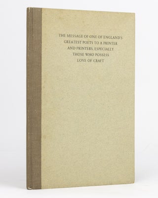 Item #80914 The Message of one of England's Greatest Poets to a Printer and Printers, Especially...
