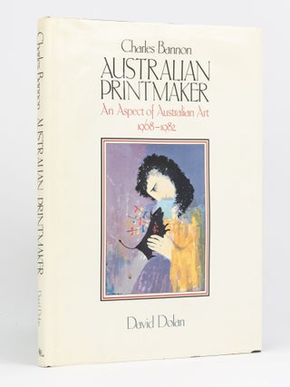 Item #81050 Charles Bannon, Australian Printmaker. An Aspect of Australian Art, 1968-1982....