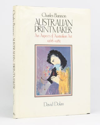 Item #81050 Charles Bannon, Australian Printmaker. An Aspect of Australian Art, 1968-1982....