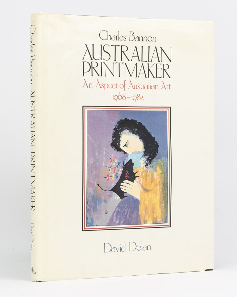 Item #81050 Charles Bannon, Australian Printmaker. An Aspect of Australian Art, 1968-1982. Charles BANNON, David DOLAN.