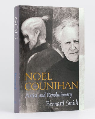 Item #81102 Noel Counihan. Artist and Revolutionary. Bernard SMITH