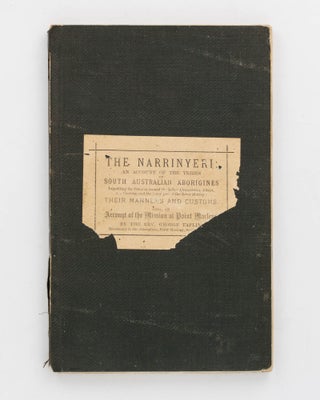 The Narrinyeri. An Account of the Tribes of South Australian Aborigines inhabiting the Country around the Lakes Alexandrina, Albert, and Coorong, and the Lower Part of the River Murray: their Manners and Customs, also an Account of the Mission at Port Macleay. By the Rev. George Taplin, Missionary to the Aborigines, Point Macleay, South Australia