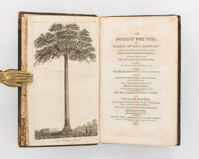 Item #81954 The Forest Pruner; or Timber Owner's Assistant. A Treatise on the Training or Management of British Timber Trees; whether intended for Use, Ornament or Shelter, including an Explanation of the Causes of their General Diseases and Defects, with the Means of Prevention, and Remedies, where practicable. Also, an Examination of the Properties of English Fir Timber, with Remarks on the Old and Outlines of a New System for the Management of Oak Woods. William PONTEY.