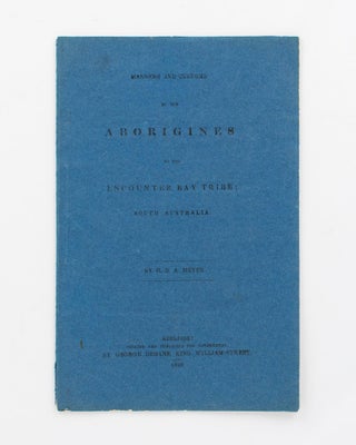 Item #81961 Manners and Customs of the Aborigines of the Encounter Bay Tribe, South Australia. H....