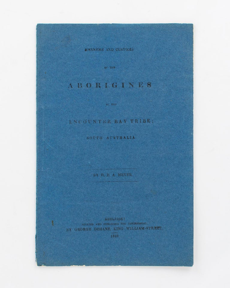 Item #81961 Manners and Customs of the Aborigines of the Encounter Bay Tribe, South Australia. H. E. A. MEYER.
