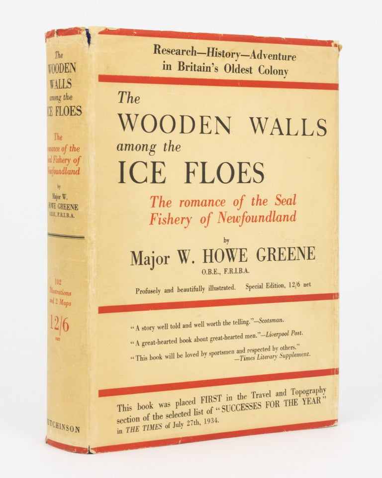 Item #82003 The Wooden Walls among the Ice Floes. Telling the Romance of the Newfoundland Seal Fishery. Major William Howe GREENE.