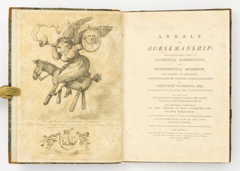 Item #82092 Annals of Horsemanship. Containing Accounts of Accidental Experiments, and Experimental Accidents, both Successful and Unsuccessful, communicated by Various Correspondents to Geoffrey Gambado ... Together with Most Instructive Remarks thereon, and Answers thereto, by that Accomplished Genius. Geoffrey GAMBADO, William Henry BUNBURY.