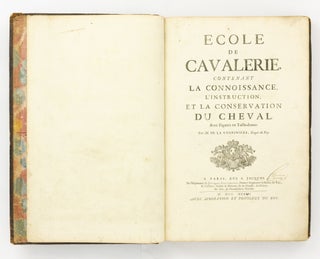 Ecole de Cavalerie contenant la Connoissance, l'Instruction, et la Conservation du Cheval