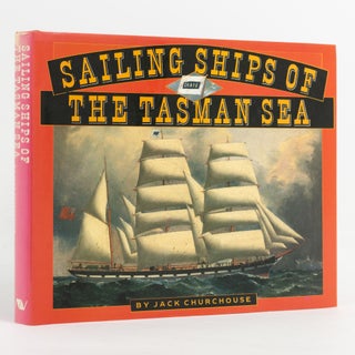Item #82570 Sailing Ships of the Tasman Sea. Jack CHURCHOUSE