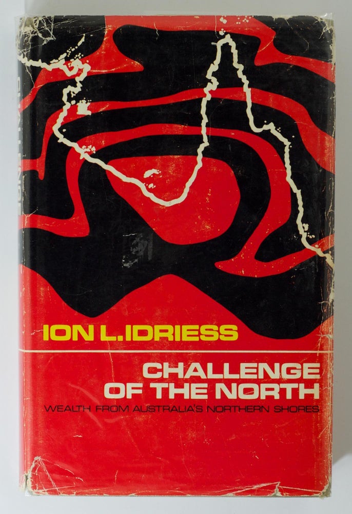 Item #82676 Challenge of the North. Wealth from Australia's Northern Shores. Ion L. IDRIESS.