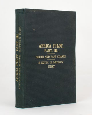 Item #83035 The Africa Pilot, Part III. South and East Coasts of Africa from the Cape of Good...