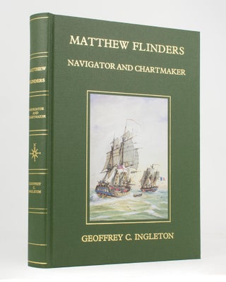 Item #83087 Matthew Flinders. Navigator and Chartmaker. Matthew FLINDERS, Geoffrey C. INGLETON