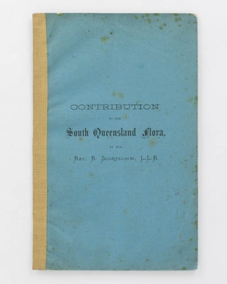 Item #83198 Contribution to the South Queensland Flora [cover title]. Rev. B. SCORTECHINI