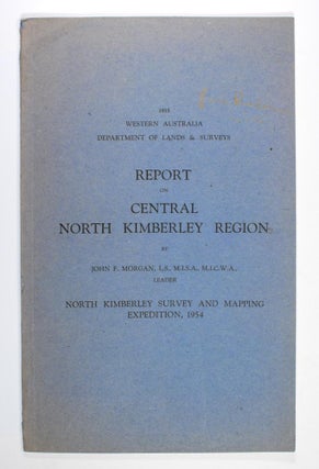 Item #83220 Report on Central North Kimberley Region. J. F. MORGAN