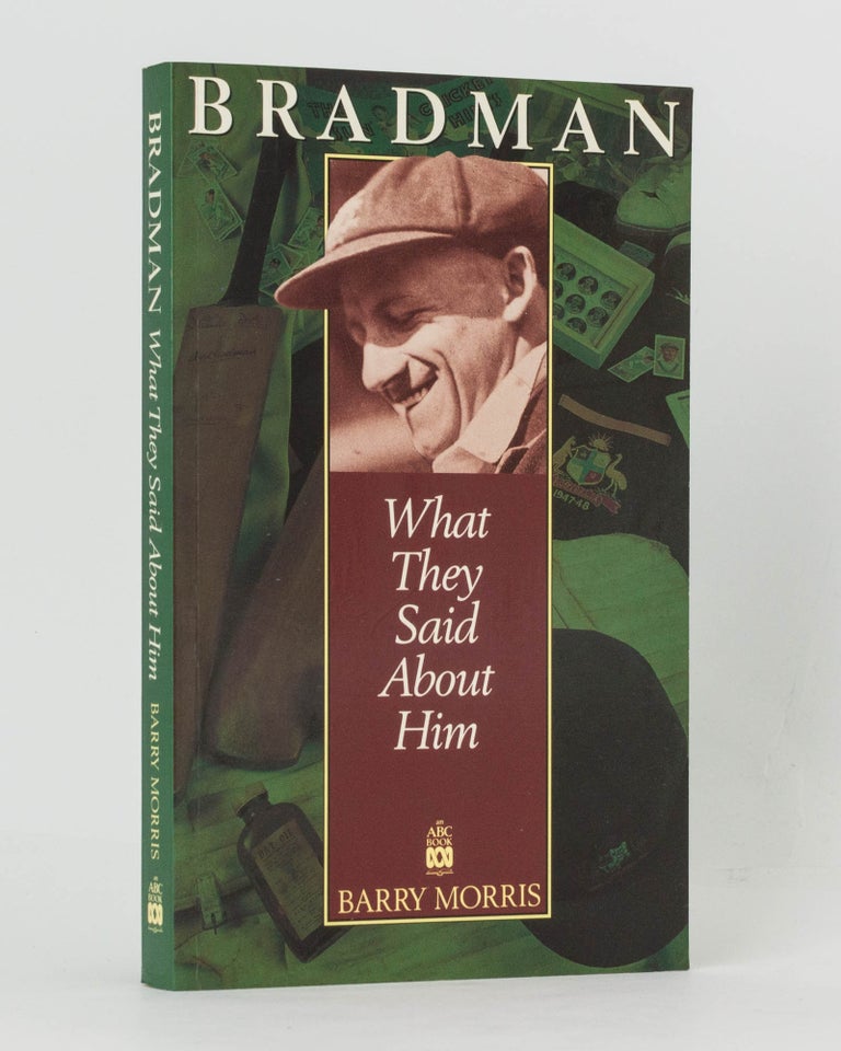 Item #83229 Bradman. What They Said About Him. Don BRADMAN, Barry MORRIS.