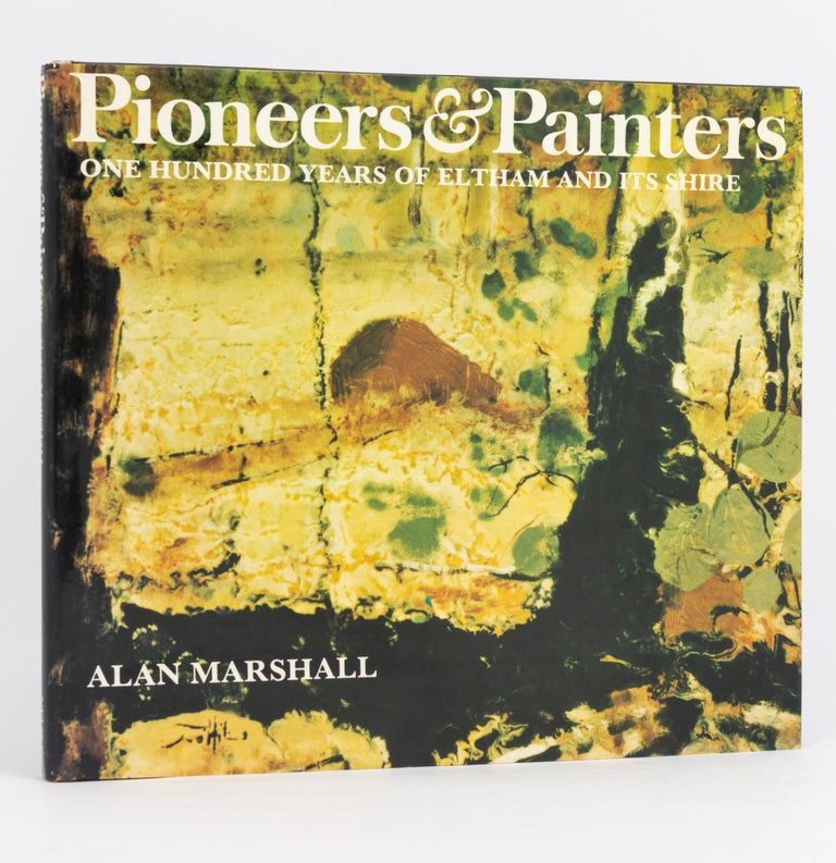 Item #83836 Pioneers and Painters. One Hundred Years of Eltham and its Shire. Alan MARSHALL.