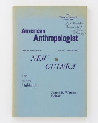 Item #83858 American Anthropologist Special Publication. New Guinea. The Central Highlands. James...