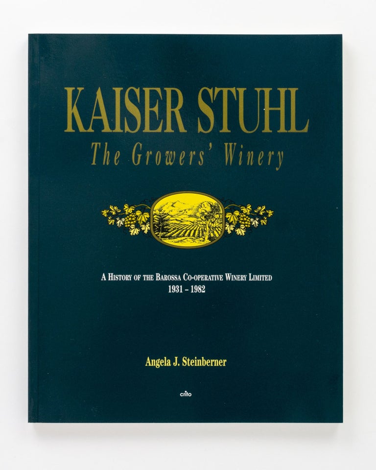 Item #83890 Kaiser Stuhl The Growers' Winery. A History of the Barossa Co-Operative Winery Limited, 1931-1982. Angela J. STEINBERNER.