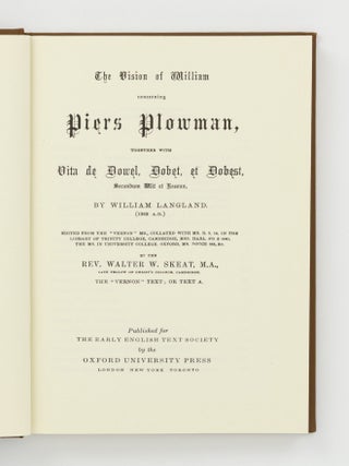 The Vision of William concerning Piers Plowman, together with Vita de Dowel, Dobet et Dobest, Secundum Wit et Resoun .... the 'Vernon' Text; or Text A. [Together with] The 'Crowley' Text; or Text B, [and] The 'Whitaker' Text; or Text C