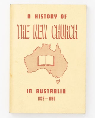 Item #84321 A History of the New Church in Australia 1832-1980. I. A. ROBINSON