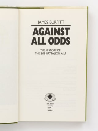 Against All Odds. A History of the 2/18th Infantry Battalion AIF