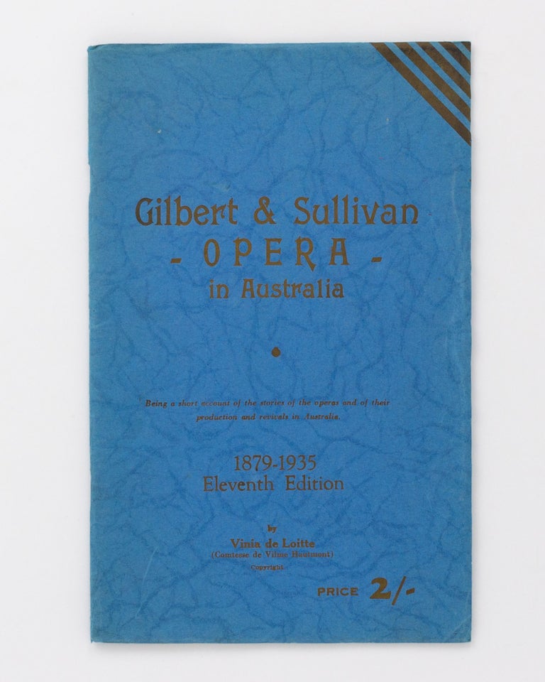 Item #84697 Gilbert and Sullivan Opera in Australia. Being a short account of the stories of the operas and of their production and revivals in Australia. (1879-1935). Mrs Howard VERNON, Gilbert, Sullivan.