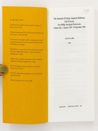 The Journals of George Augustus Robinson, Chief Protector, Port Phillip Aboriginal Protectorate. Volume One: 1 January 1839 - 30 September 1840. Volume Two: 1 October 1840 - 31 August 1841. Volume Three: 1 September 1841 - 31 December 1843. Volume Four: 1 January 1844 - 24 October 1845. Volume Five: 25 October 1845 - 9 June 1849. Volume Six: 10 June 1849 - 30 September 1852