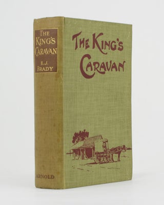 Item #85683 The King's Caravan. Across Australia in a Wagon. Townsville, E. J. BRADY