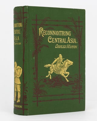 Item #85921 Reconnoitring Central Asia. Pioneering Adventures in the Region lying between Russia...