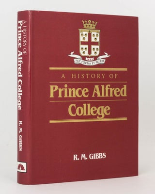 Item #86380 A History of Prince Alfred College. R. M. GIBBS