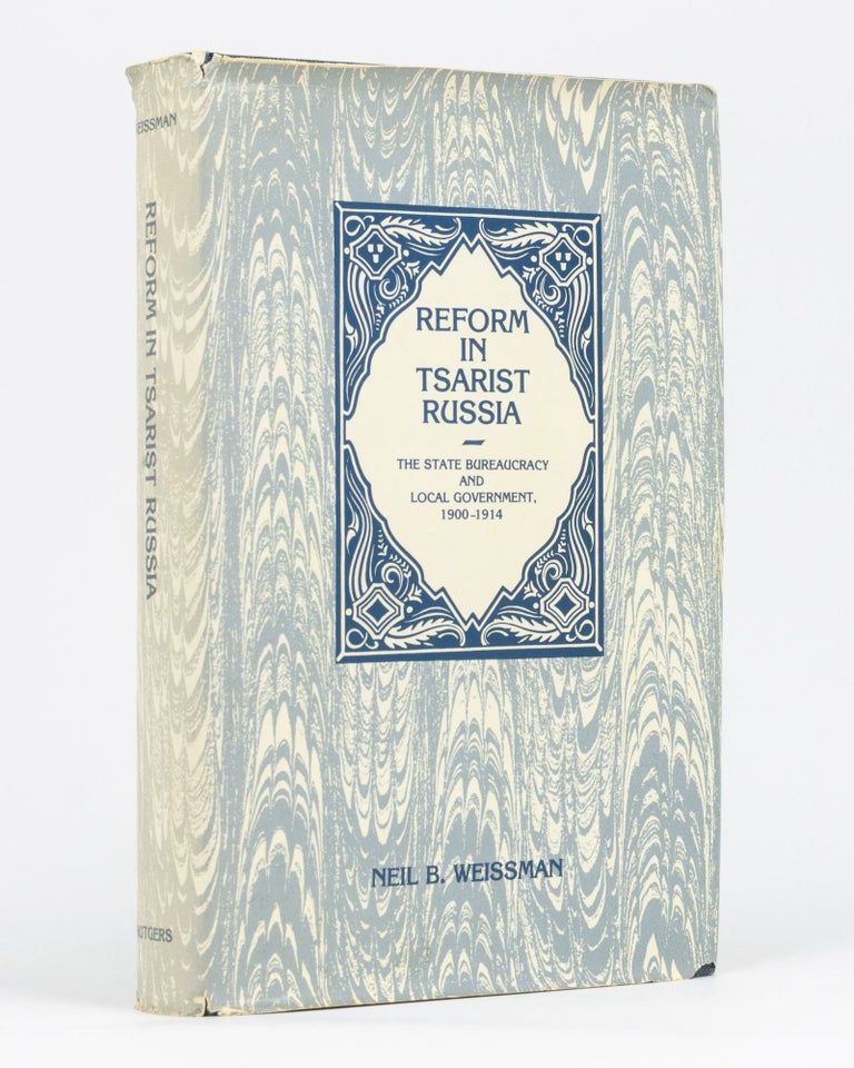 Item #87536 Reform in Tsarist Russia. The State Bureaucracy and Local Government 1900-1914. Neil B. WEISSMAN.