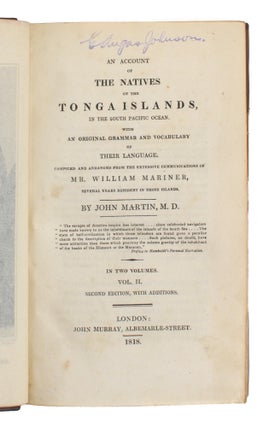 An Account of the Natives of the Tonga Islands ... compiled and arranged from the extensive communications of Mr. William Mariner, several years resident in those islands. Second edition, with additions