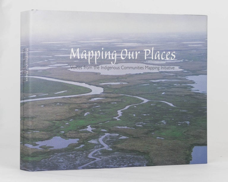 Item #88634 Mapping Our Places. Voices from the Indigenous Communities Mapping Initiative. Clay SCOTT.