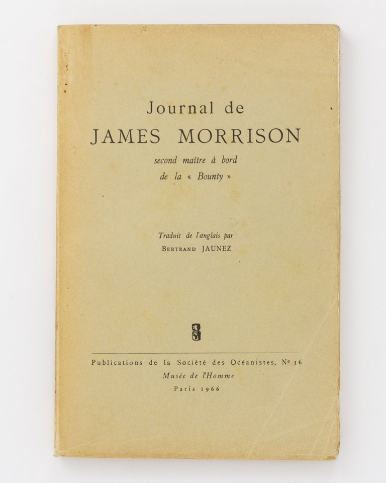 Item #88933 Journal de James Morrison. Second Maitre a Bord de la 'Bounty'. Traduit de l'anglais par Bertrand Jaunez. Jame MORRISON.
