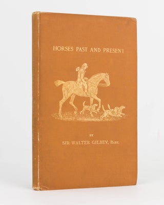 Item #89178 Horses Past and Present. Sir Walter GILBEY