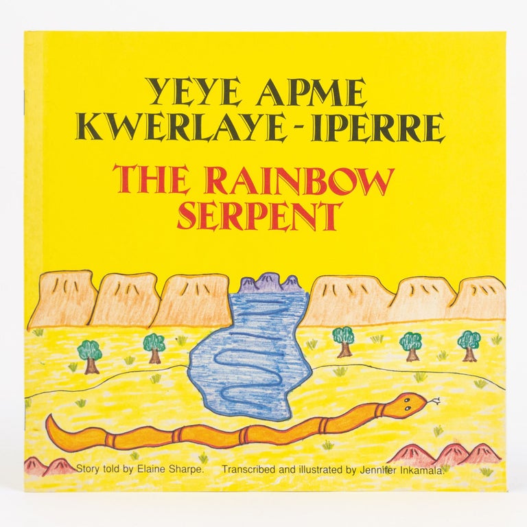 Item #89256 Yeye Apme Kwelaye-Iperre. The Rainbow Serpent. Elaine. Transcribed and SHARPE, Jennifer INKAMALA.