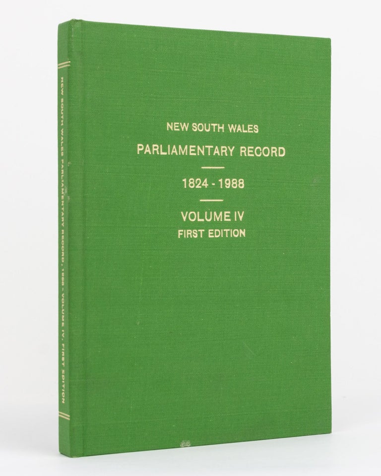 Item #89268 The New South Wales Parliamentary Record. From the First Council Appointed on 11 August 1824 up to and Including Members Elected to the 49th Parliament, 19th March, 1988 ... Volume IV, First Edition