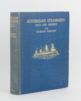 Item #89631 Australian Steamships Past and Present. Dickson GREGORY