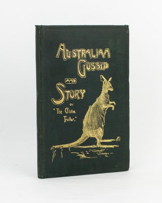 Item #89720 Australian Gossip and Story. By the 'Globe Trotter'. Reprinted from the 'Sydney Stock...